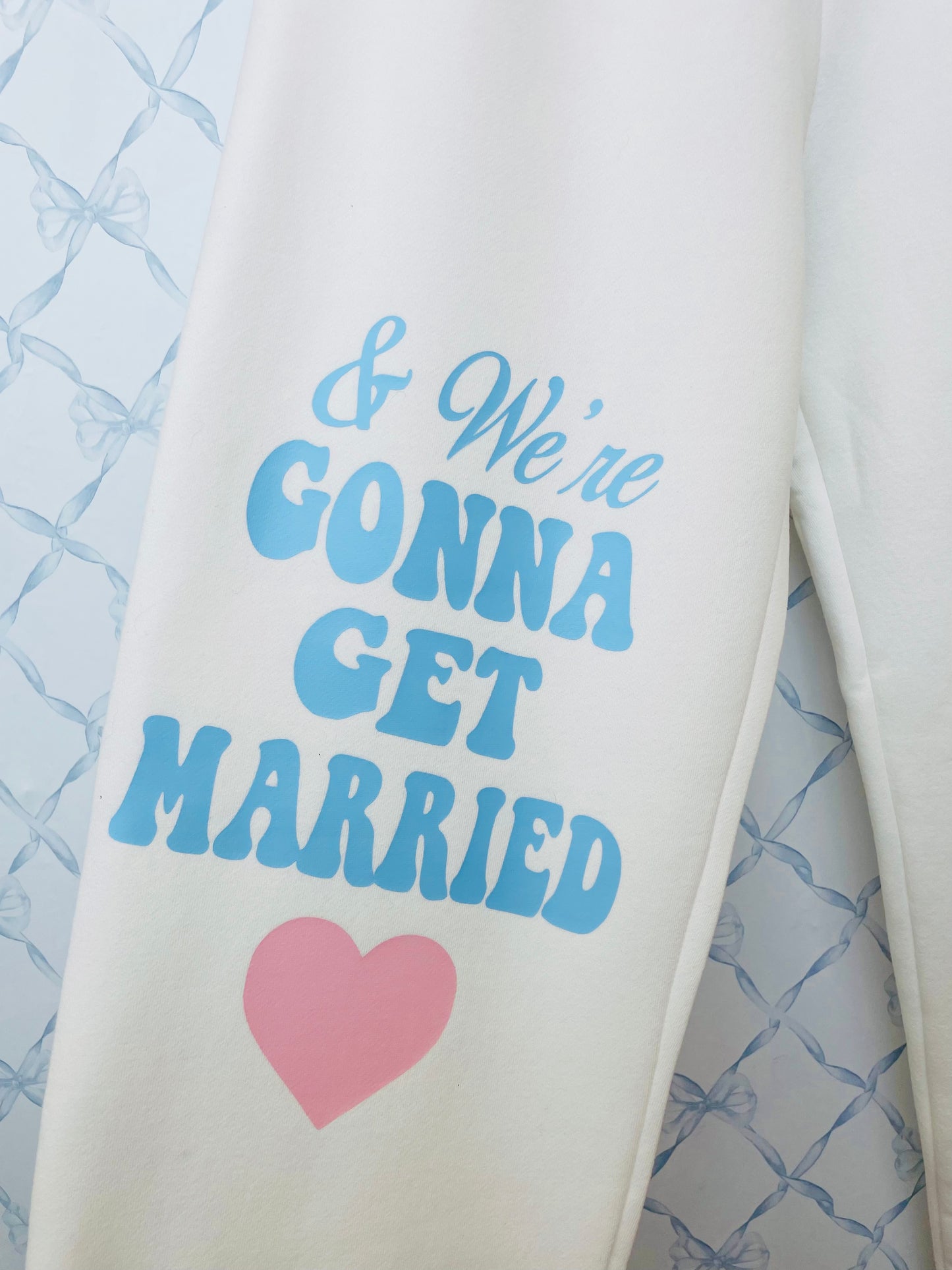 & We're Gonna Get Married Sweats