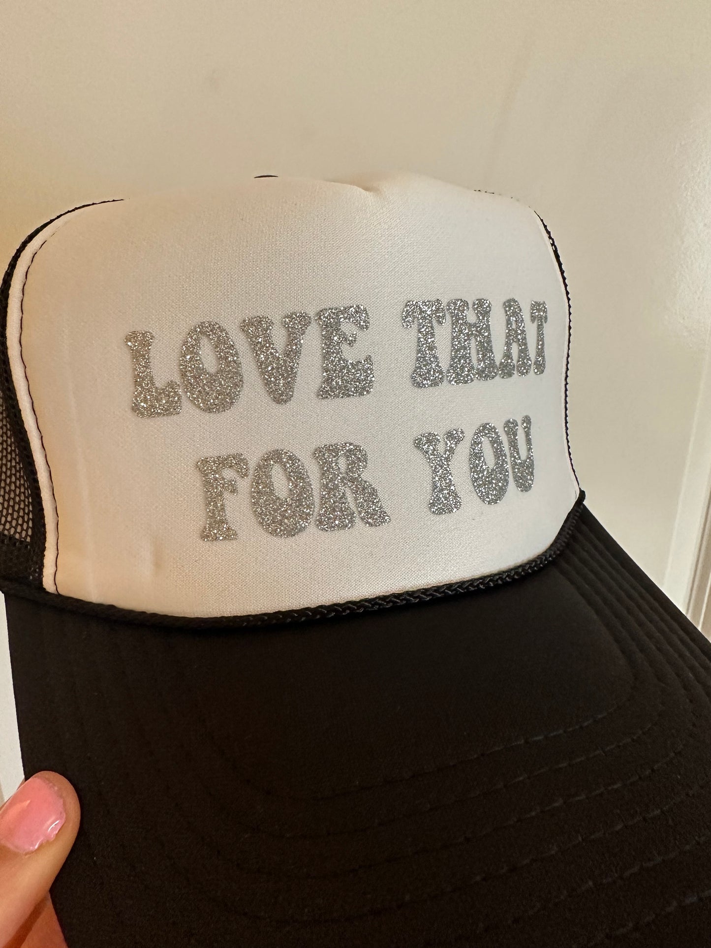 Love That For You Trucker Hat