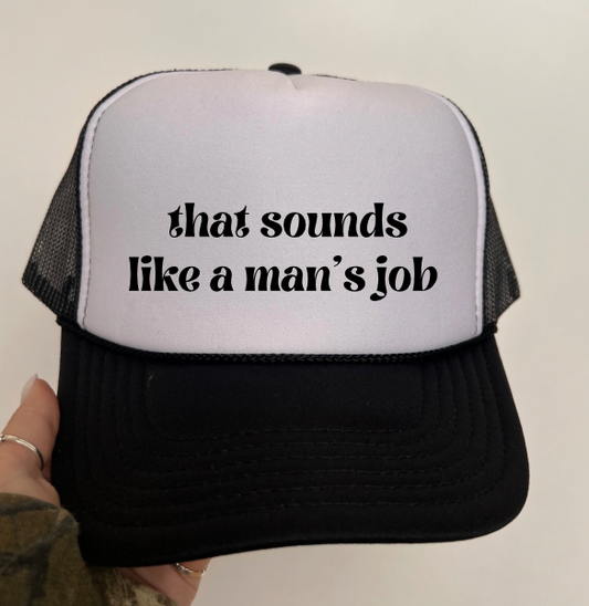 That Sounds Like A Man's Job - B/W Vinyl Trucker Hat